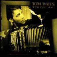 Tom Waits : Frank's Wild Years Tom Waits : Frank's Wild Years